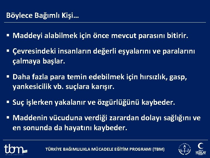 Böylece Bağımlı Kişi… § Maddeyi alabilmek için önce mevcut parasını bitirir. § Çevresindeki insanların