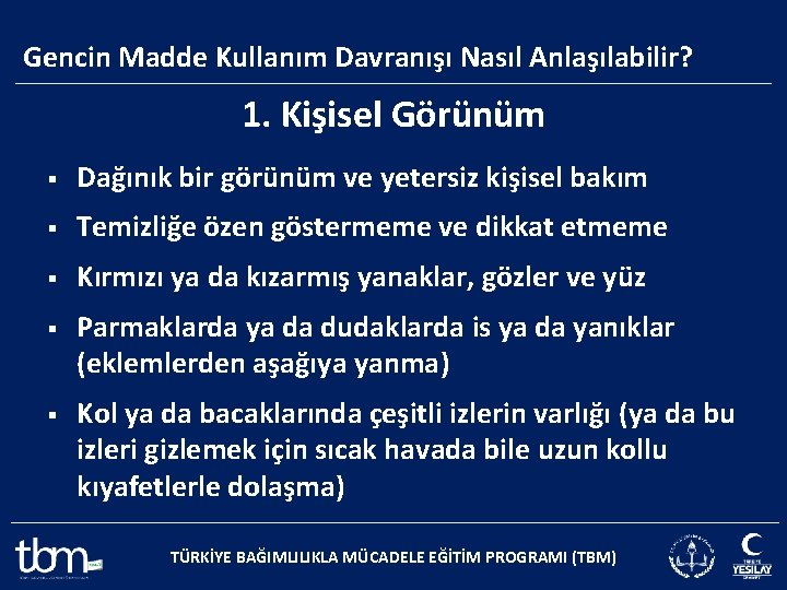 Gencin Madde Kullanım Davranışı Nasıl Anlaşılabilir? 1. Kişisel Görünüm § Dağınık bir görünüm ve