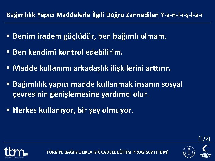 Bağımlılık Yapıcı Maddelerle İlgili Doğru Zannedilen Y-a-n-l-ı-ş-l-a-r § Benim iradem güçlüdür, ben bağımlı olmam.