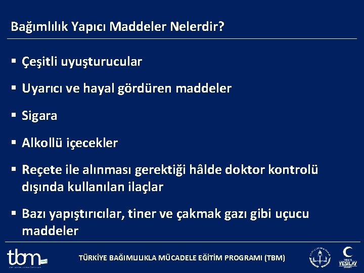 Bağımlılık Yapıcı Maddeler Nelerdir? § Çeşitli uyuşturucular § Uyarıcı ve hayal gördüren maddeler §