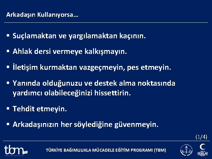 Arkadaşın Kullanıyorsa… § Suçlamaktan ve yargılamaktan kaçının. § Ahlak dersi vermeye kalkışmayın. § İletişim