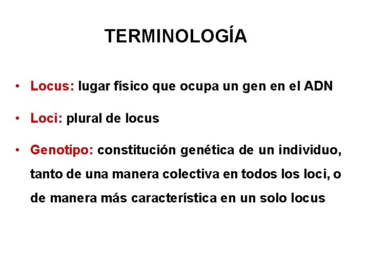 TERMINOLOGÍA • Locus: lugar físico que ocupa un gen en el ADN • Loci: