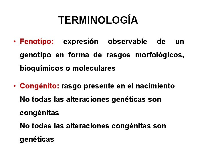 TERMINOLOGÍA • Fenotipo: expresión observable de un genotipo en forma de rasgos morfológicos, bioquímicos