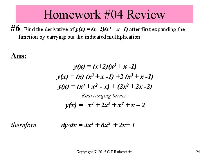 Homework #04 Review #6. Find the derivative of y(x) = (x+2)(x 3 + x