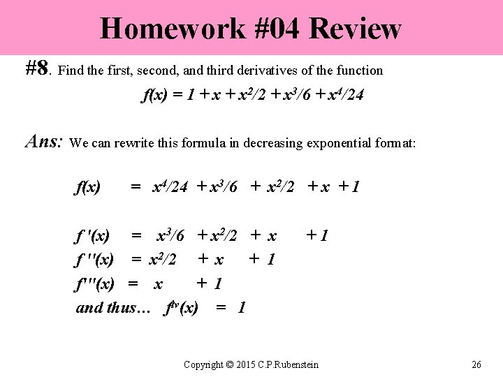 Homework #04 Review #8. Find the first, second, and third derivatives of the function