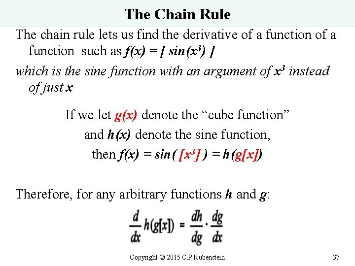 The Chain Rule The chain rule lets us find the derivative of a function