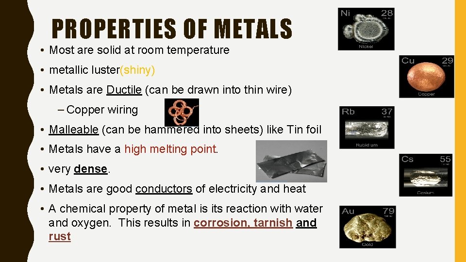 PROPERTIES OF METALS • Most are solid at room temperature • metallic luster(shiny) •