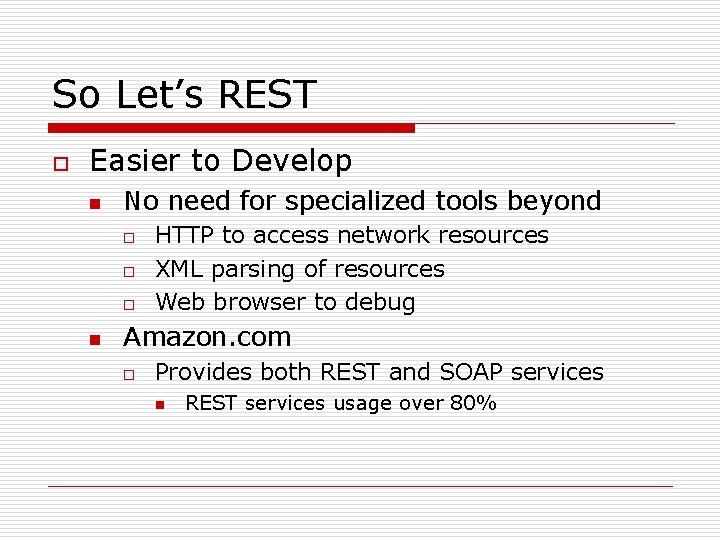 So Let’s REST o Easier to Develop n No need for specialized tools beyond