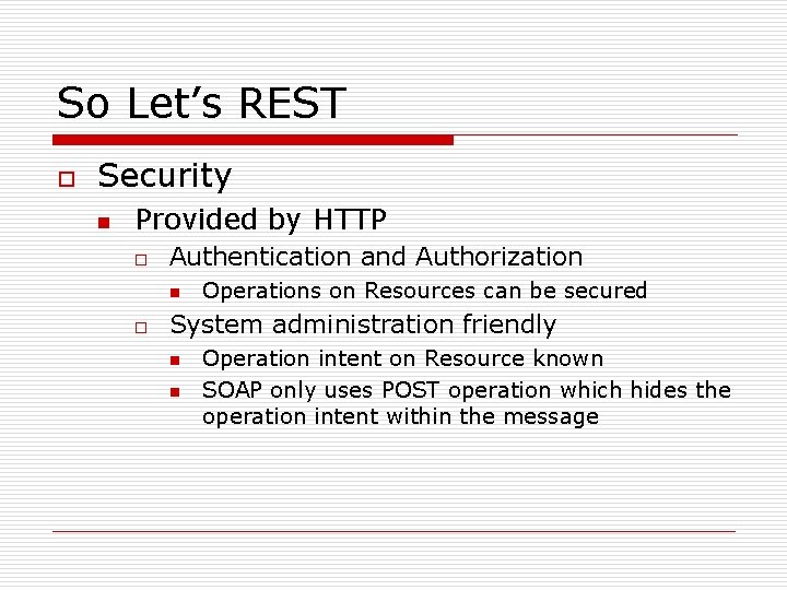 So Let’s REST o Security n Provided by HTTP o Authentication and Authorization n