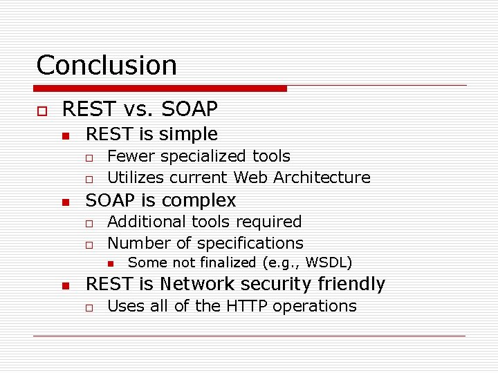 Conclusion o REST vs. SOAP n REST is simple o o n Fewer specialized