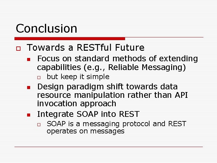 Conclusion o Towards a RESTful Future n Focus on standard methods of extending capabilities