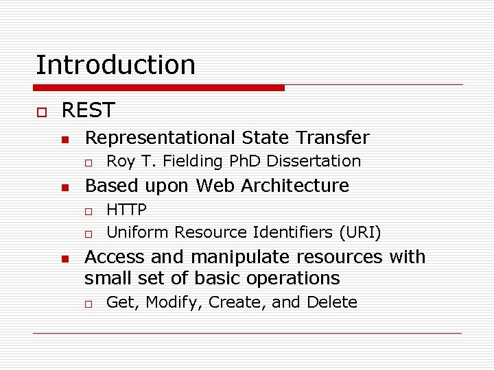 Introduction o REST n Representational State Transfer o n Based upon Web Architecture o