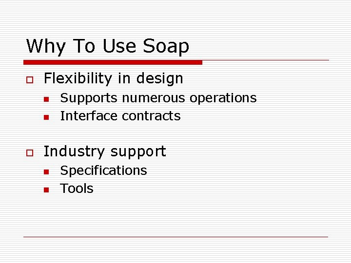 Why To Use Soap o Flexibility in design n n o Supports numerous operations