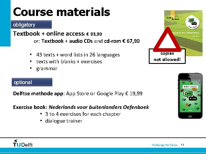 Course materials obligatory Textbook + online access: € 93, 90 or: Textbook + audio