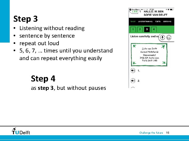 Step 3 • • Listening without reading sentence by sentence repeat out loud 5,