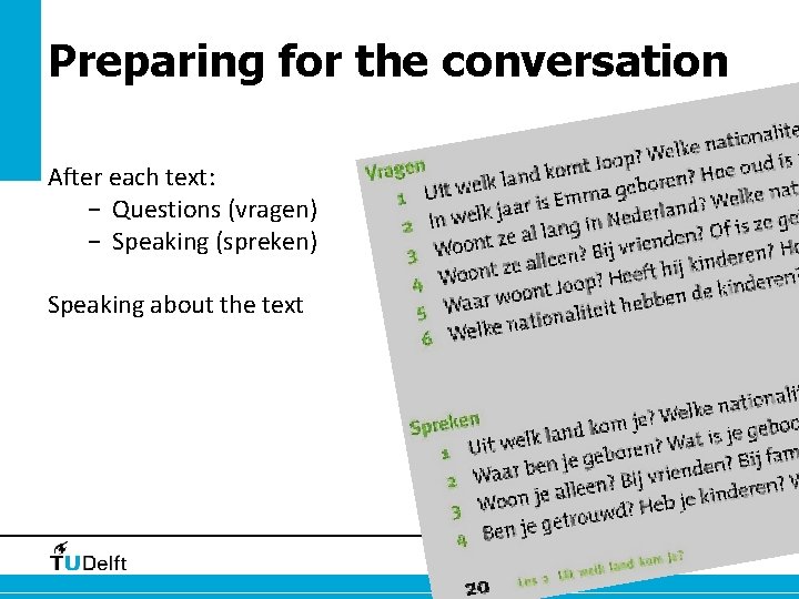 Preparing for the conversation After each text: − Questions (vragen) − Speaking (spreken) Speaking
