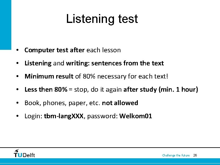 Listening test • Computer test after each lesson • Listening and writing: sentences from