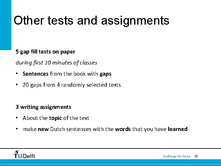 Other tests and assignments 5 gap fill tests on paper during first 10 minutes