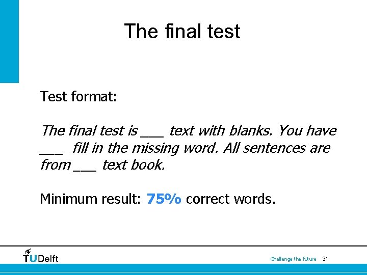 The final test Test format: The final test is ___ text with blanks. You