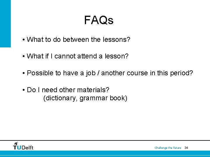 FAQs • What to do between the lessons? • What if I cannot attend