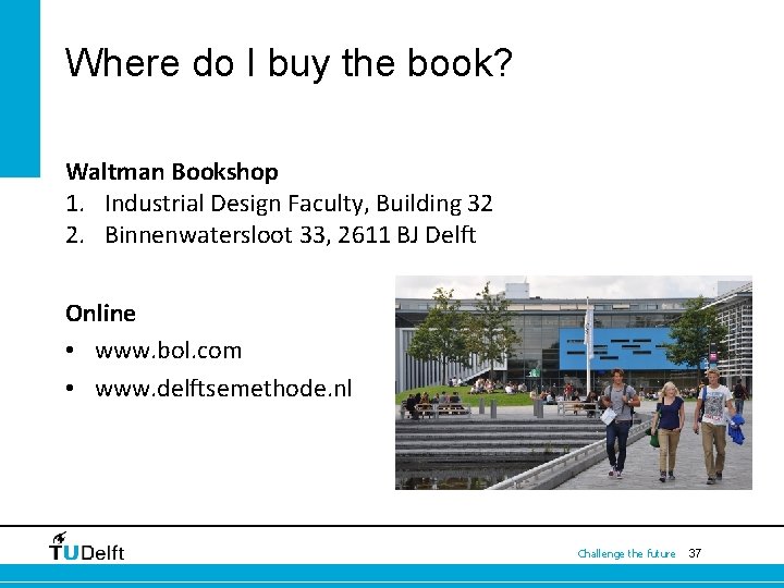 Where do I buy the book? Waltman Bookshop 1. Industrial Design Faculty, Building 32