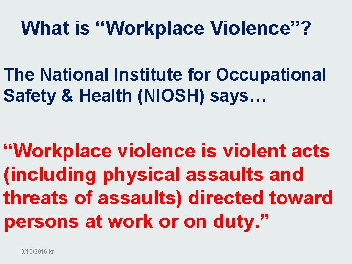 What is “Workplace Violence”? The National Institute for Occupational Safety & Health (NIOSH) says…