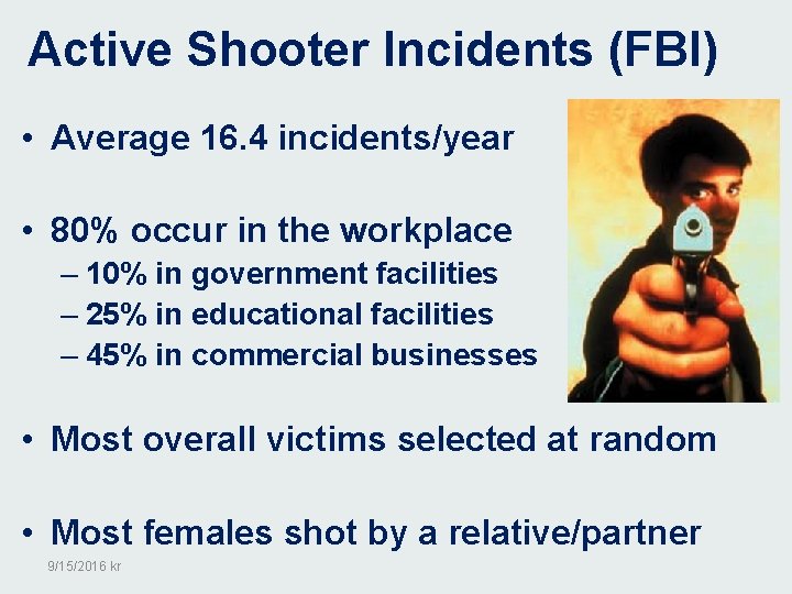 Active Shooter Incidents (FBI) • Average 16. 4 incidents/year • 80% occur in the