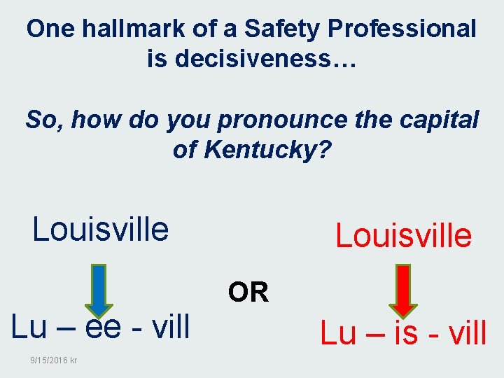 One hallmark of a Safety Professional is decisiveness… So, how do you pronounce the