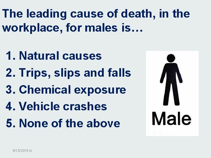 The leading cause of death, in the workplace, for males is… 1. Natural causes