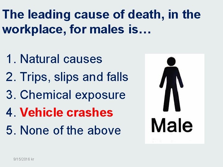 The leading cause of death, in the workplace, for males is… 1. Natural causes