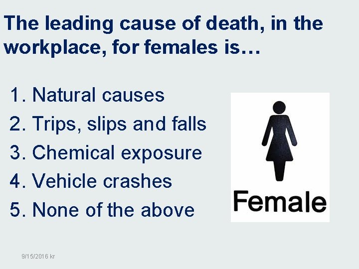 The leading cause of death, in the workplace, for females is… 1. Natural causes