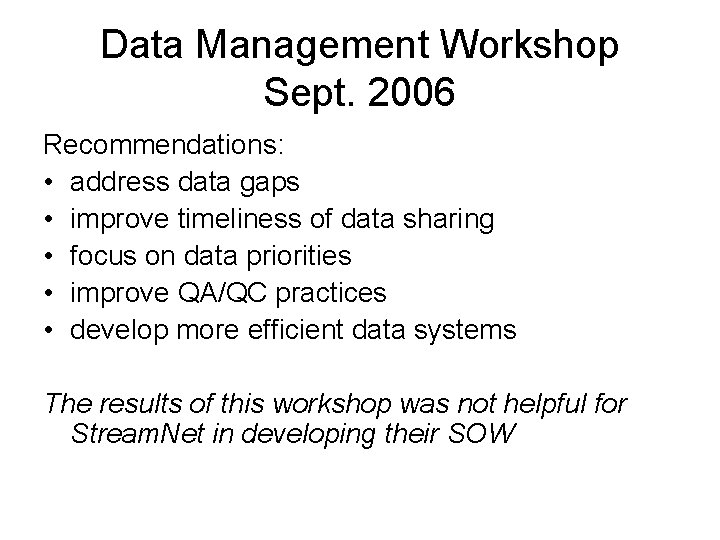 Data Management Workshop Sept. 2006 Recommendations: • address data gaps • improve timeliness of