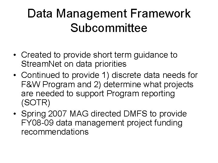 Data Management Framework Subcommittee • Created to provide short term guidance to Stream. Net