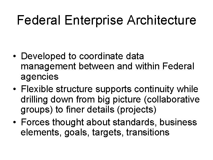 Federal Enterprise Architecture • Developed to coordinate data management between and within Federal agencies