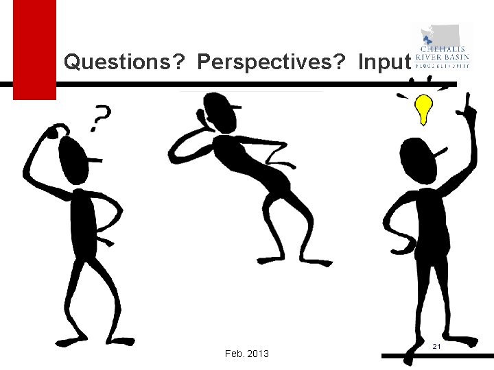 Questions? Perspectives? Input? Feb. 2013 21 