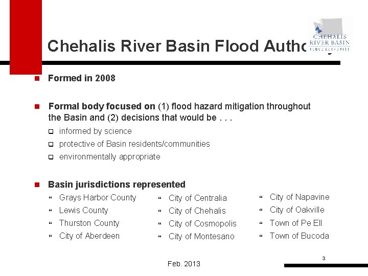 Chehalis River Basin Flood Authority n Formed in 2008 n Formal body focused on
