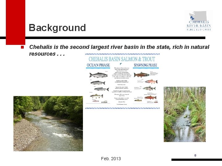 Background n Chehalis is the second largest river basin in the state, rich in