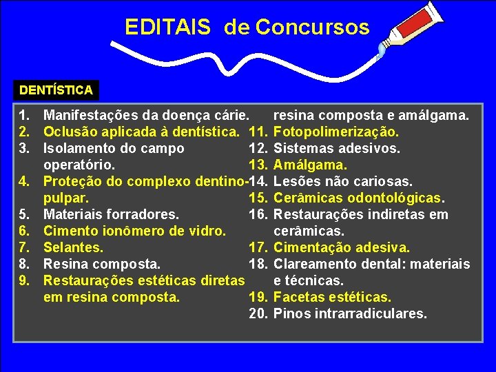 EDITAIS de Concursos DENTÍSTICA 1. Manifestações da doença cárie. 2. Oclusão aplicada à dentística.