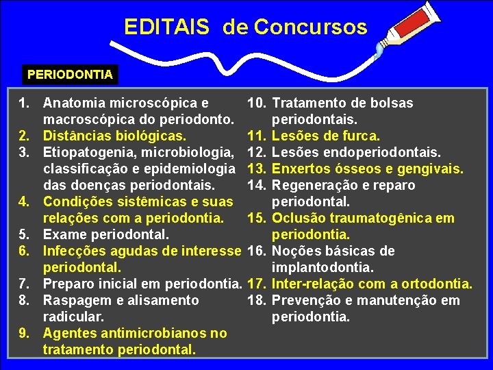 EDITAIS de Concursos PERIODONTIA 1. Anatomia microscópica e macroscópica do periodonto. 2. Distâncias biológicas.