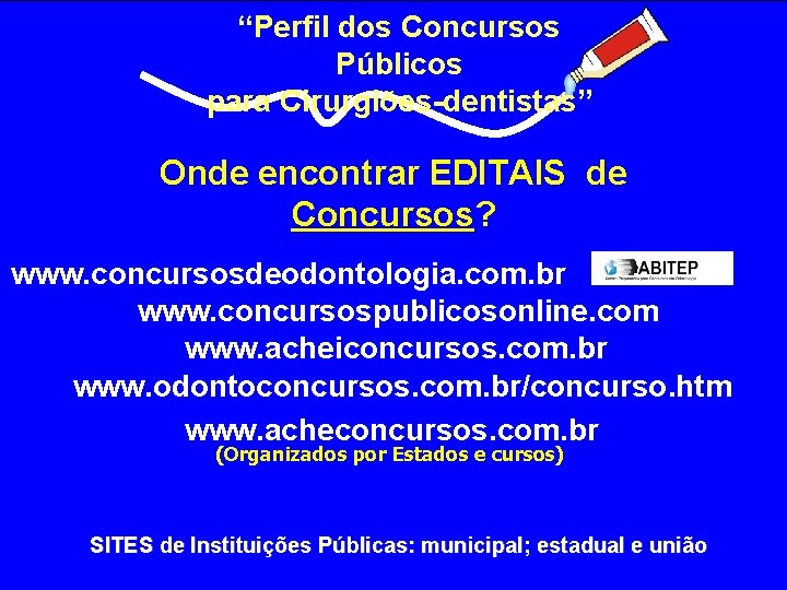 “Perfil dos Concursos Públicos para Cirurgiões dentistas” Onde encontrar EDITAIS de Concursos? Concursos www.