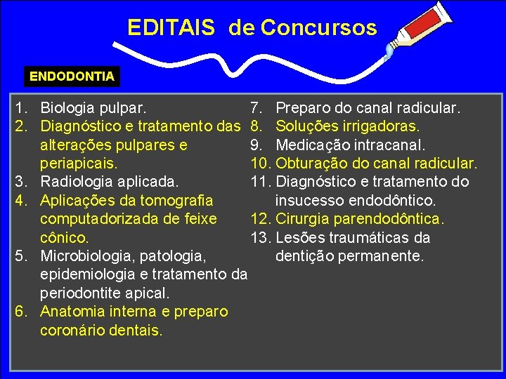 EDITAIS de Concursos ENDODONTIA 1. Biologia pulpar. 7. Preparo do canal radicular. 2. Diagnóstico