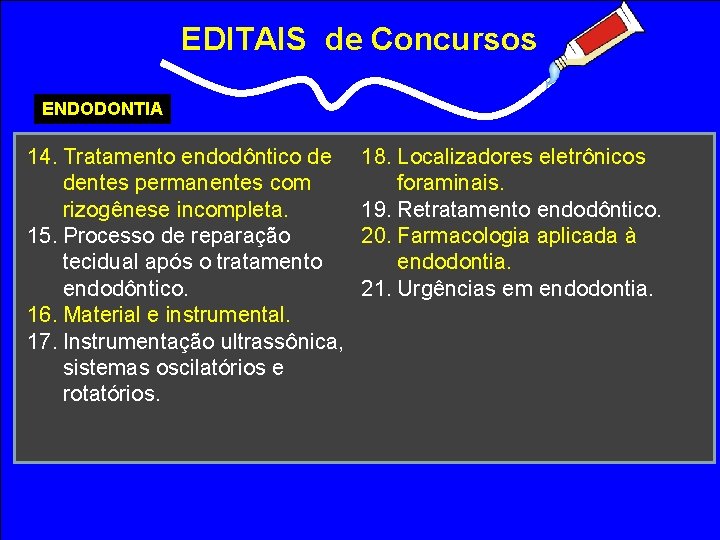 EDITAIS de Concursos ENDODONTIA 14. Tratamento endodôntico de dentes permanentes com rizogênese incompleta. 15.