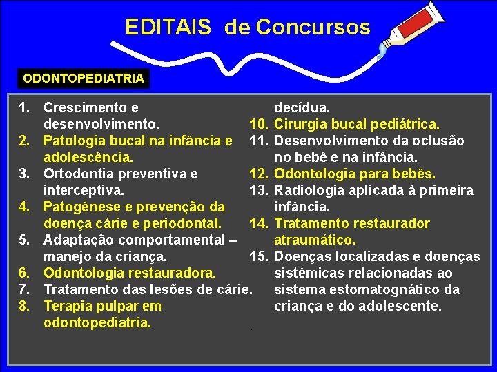 EDITAIS de Concursos ODONTOPEDIATRIA 1. Crescimento e desenvolvimento. 10. 2. Patologia bucal na infância