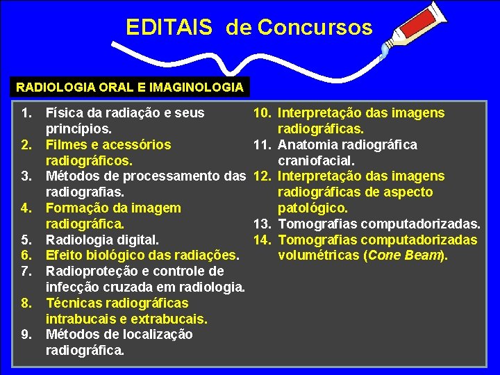 EDITAIS de Concursos RADIOLOGIA ORAL E IMAGINOLOGIA 1. 2. 3. 4. 5. 6. 7.