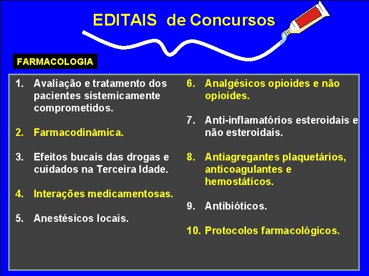 EDITAIS de Concursos FARMACOLOGIA 1. Avaliação e tratamento dos pacientes sistemicamente comprometidos. 2. Farmacodinâmica.