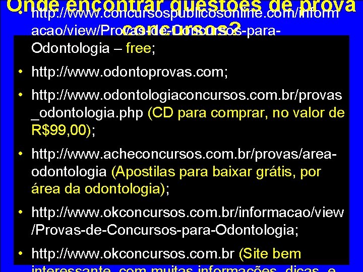 Onde encontrar questões de prova • http: //www. concursospublicosonline. com/inform acao/view/Provas-de-Concursos-paraconcursos? Odontologia – free;