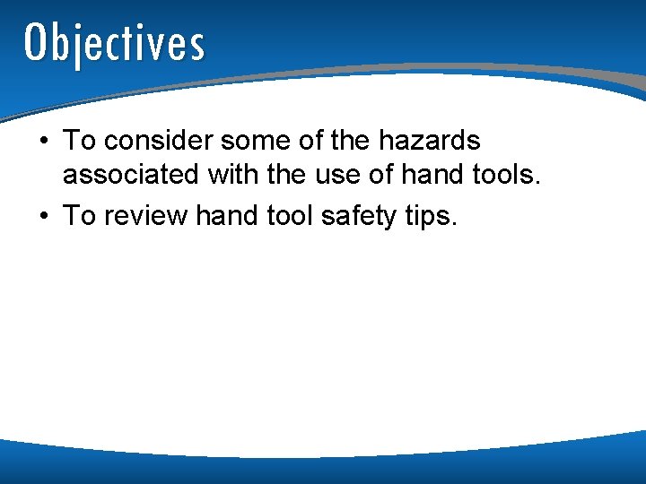 Objectives • To consider some of the hazards associated with the use of hand