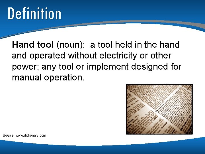Definition Hand tool (noun): a tool held in the hand operated without electricity or