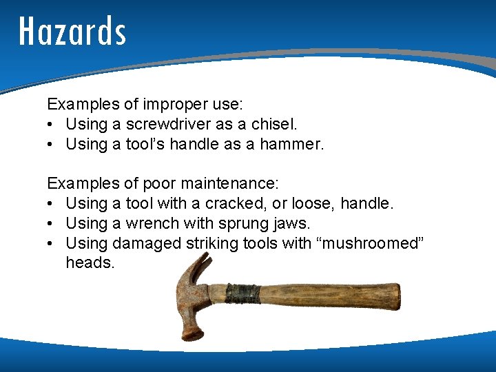 Hazards Examples of improper use: • Using a screwdriver as a chisel. • Using