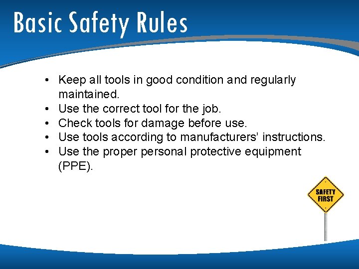 Basic Safety Rules • Keep all tools in good condition and regularly maintained. •